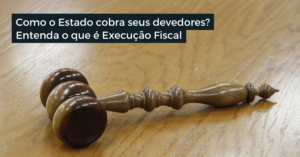 Entenda o que é Execução Fiscal